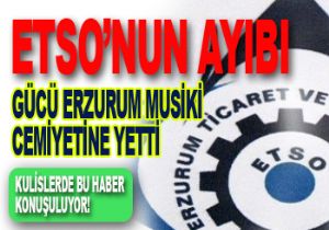 ERZURUM MUSİKİ CEMİYETİ KAPI DIŞARI EDİLDİ...